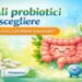Quali probiotici scegliere dopo un virus o problemi intestinali